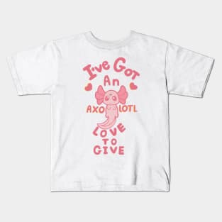 I’ve got an Axolotl love to give! Kids T-Shirt